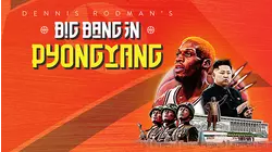 Dennis Rodman's Big Bang in Pyongyang