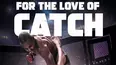 For the Love of Catch
