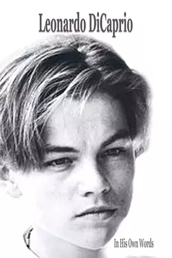 Leonardo DiCaprio: In His Own Words
