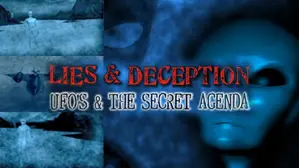 Lies and Deception: UFO's and the Secret Agenda