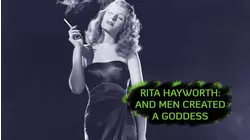 Rita Hayworth And Men Created The Goddess
