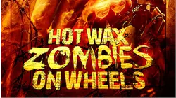 Hot Wax Zombies on Wheels
