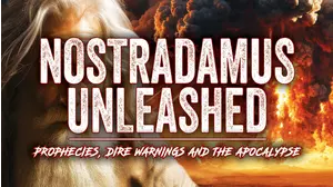 Nostradamus Unleashed: Prophecies, Dire Warnings and the Apocalypse