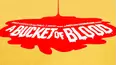A Bucket Of Blood