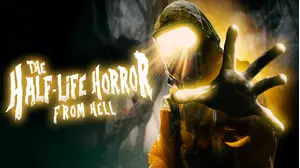 The Half-Life Horror from Hell