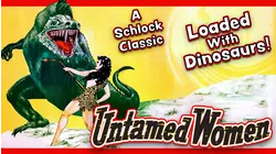 UNTAMED WOMEN - A Schlock Classic Loaded With Dinosaurs!