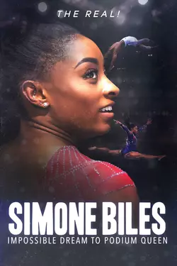 The Real! Simone Biles: Impossible Dream to Podium Queen