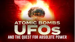 Atomic Bombs, UFOs and the Quest for Absolute Power