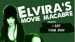 Elvira's Movie Macabre: I Eat Your Skin