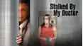 Stalked By My Doctor