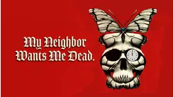 My Neighbor Wants Me Dead.