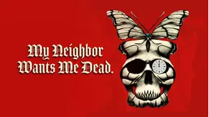 My Neighbor Wants Me Dead.
