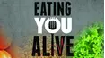 Eating You Alive