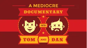 A Mediocre Documentary with Tom and Dan