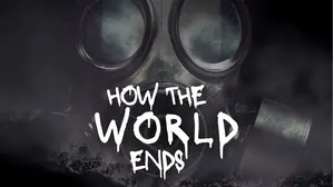 How the World Ends