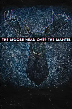 The Moose Head Over the Mantel