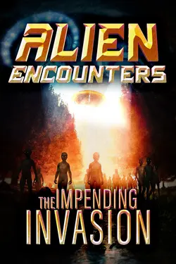 Alien Encounters: The Impending Invasion