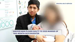 Inwood man pleads guilty to 2025 murder of 2-month-old daughter