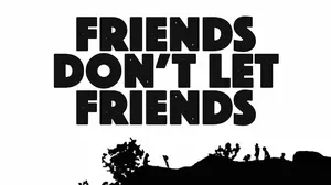 Friends Don't Let Friends