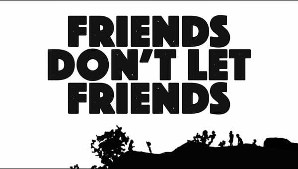 Friends Don't Let Friends on FREECABLE TV