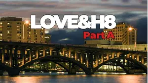 LOVE&H8: Part A