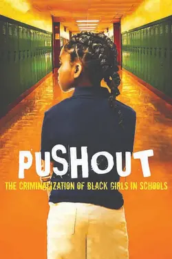 Pushout: The Criminalization of Black Girls in Schools