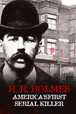 H.H Holmes: America's First Serial Killer