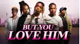 But You Love Him