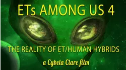 ETs Among Us 4: The Reality of ET/Human Hybrids