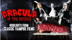 Dracula in the Movies: Highlights From Classic Vampire Films
