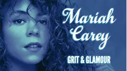 Mariah Carey: Grit & Glamour