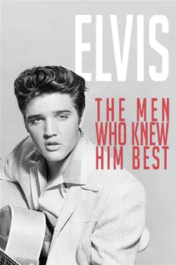 Elvis: The Men Who Knew Him Best