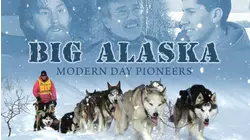 Big Alaska: Modern Day Pioneers
