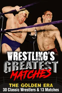 Wrestling's Greatest Matches, The Golden Era: 30 Classic Wrestlers & 13 Matches