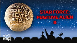MST3K: Star Force: Fugitive Alien II