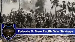 Dateline WWII - Episode 9: New Pacific War Strategy