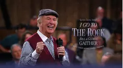 I Go to the Rock Presented by Bill and Gloria Gaither and Their Homecoming Friends
