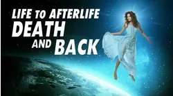 Life to Afterlife: Death and Back