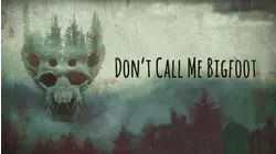 Don't Call Me Bigfoot