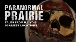 Paranormal Prairie: Tales From Illinois' Scariest Locations