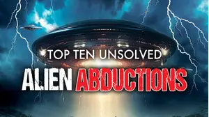 Top Ten Unsolved Alien Abductions