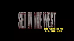 Set In The West: The Genesis of L.A. Hip Hop