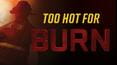 Too Hot for Burn