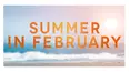 Summer in February