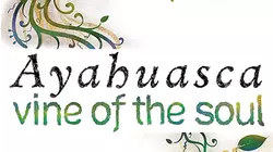 Ayahuasca: Vine of the Soul