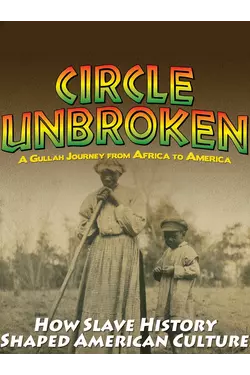 Circle Unbroken: A Gullah Journey From Africa To America