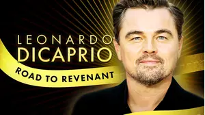 Leo Dicaprio: The Road To Revanant