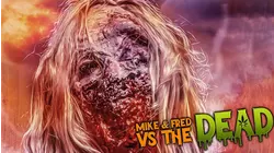 Mike and Fred vs. The Dead