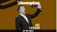Joe Larson - Champion