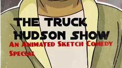 The Truck Hudson Show: An Animated Sketch Comedy Special